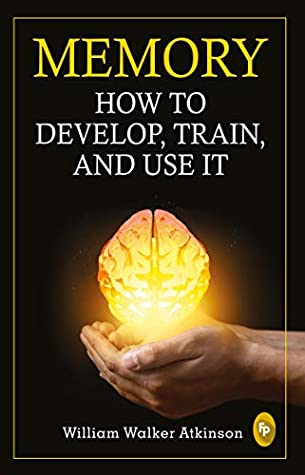 Memory – How to develop, train and use it