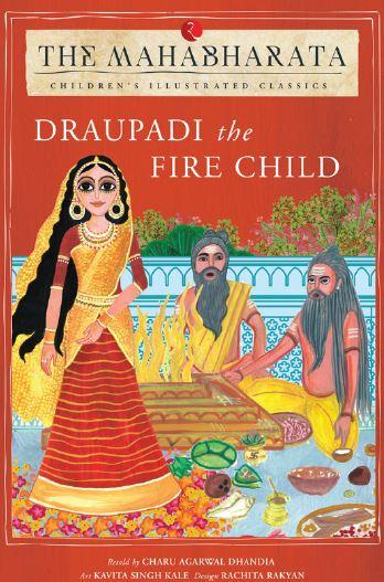 The Mahabharata – Draupadi The Fire Child